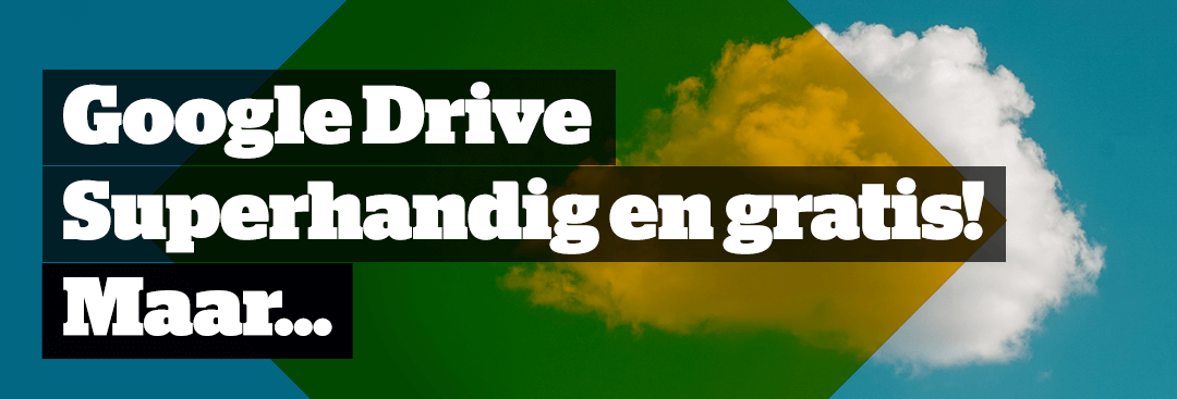 Afbeelding van een wolk met de tekst Google Drive, handig en gratis, maar